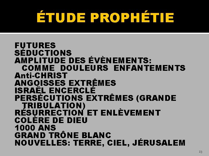 ÉTUDE PROPHÉTIE FUTURES SÉDUCTIONS AMPLITUDE DES ÉVÈNEMENTS: COMME DOULEURS ENFANTEMENTS Anti-CHRIST ANGOISSES EXTRÊMES ISRAËL