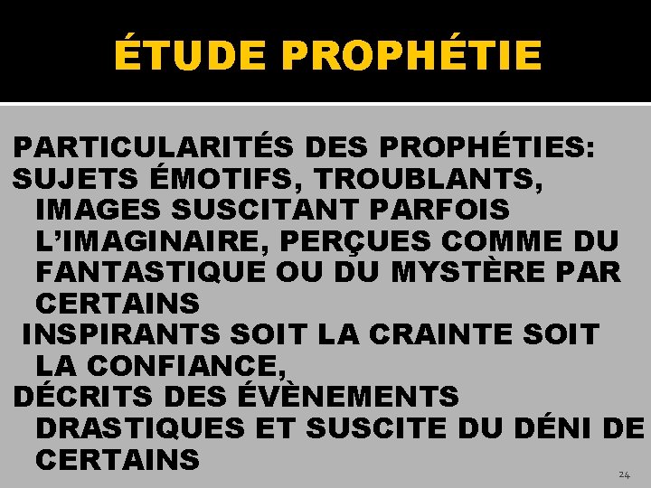 ÉTUDE PROPHÉTIE PARTICULARITÉS DES PROPHÉTIES: SUJETS ÉMOTIFS, TROUBLANTS, IMAGES SUSCITANT PARFOIS L’IMAGINAIRE, PERÇUES COMME