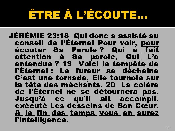 ÊTRE À L’ÉCOUTE… JÉRÉMIE 23: 18 Qui donc a assisté au conseil de l’Éternel