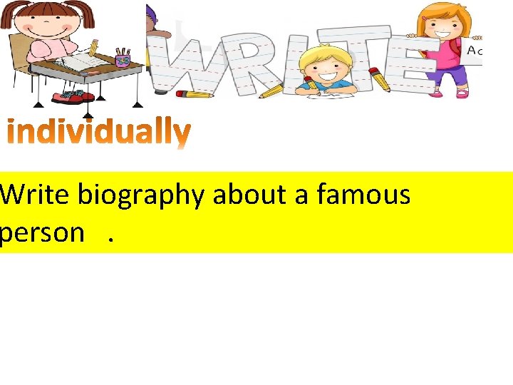 Write biography about a famous person. 