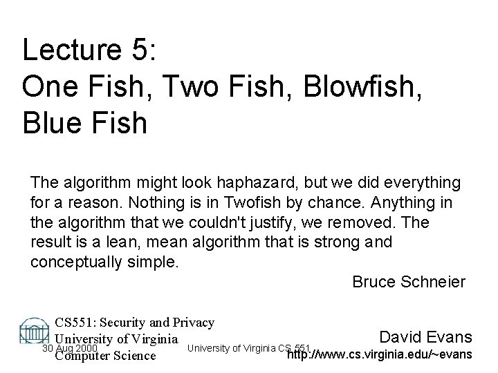 Lecture 5: One Fish, Two Fish, Blowfish, Blue Fish The algorithm might look haphazard,