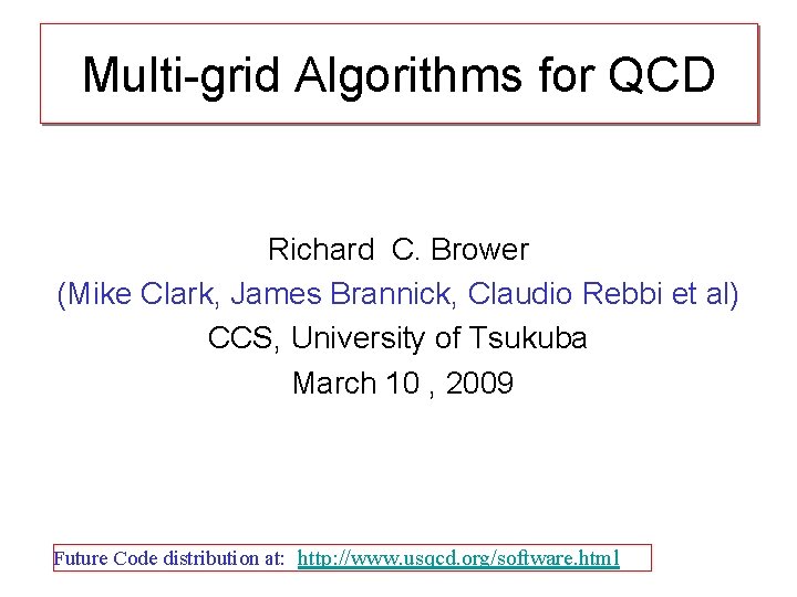 Multi-grid Algorithms for QCD Richard C. Brower (Mike Clark, James Brannick, Claudio Rebbi et