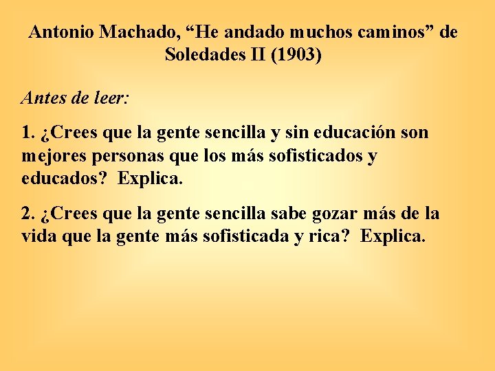 Antonio Machado, “He andado muchos caminos” de Soledades II (1903) Antes de leer: 1.