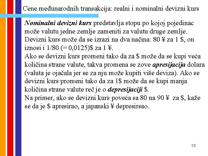 Cene međunarodnih transakcija: realni i nominalni devizni kurs Nominalni devizni kurs predstavlja stopu po