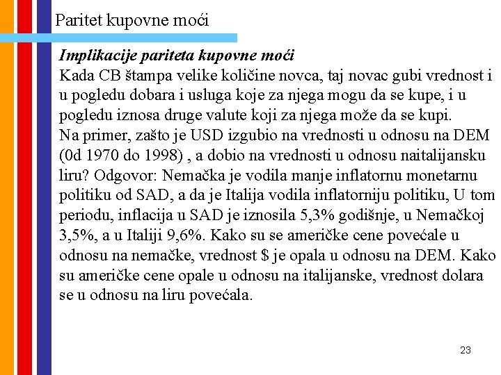 Paritet kupovne moći Implikacije pariteta kupovne moći Kada CB štampa velike količine novca, taj