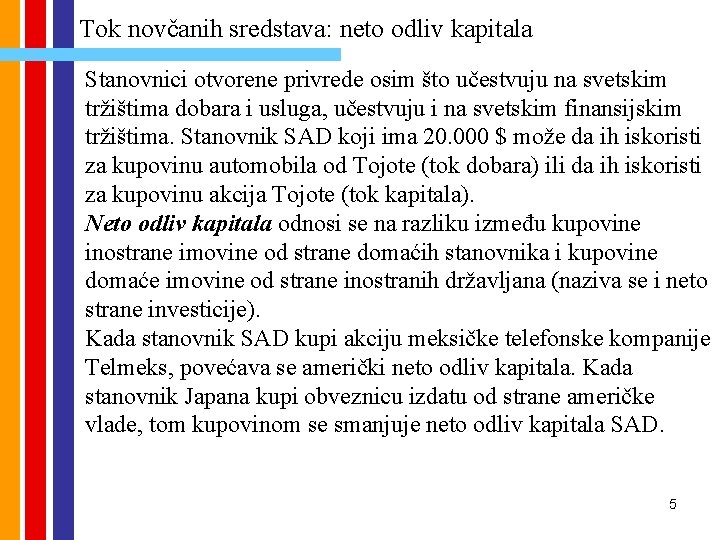 Tok novčanih sredstava: neto odliv kapitala Stanovnici otvorene privrede osim što učestvuju na svetskim