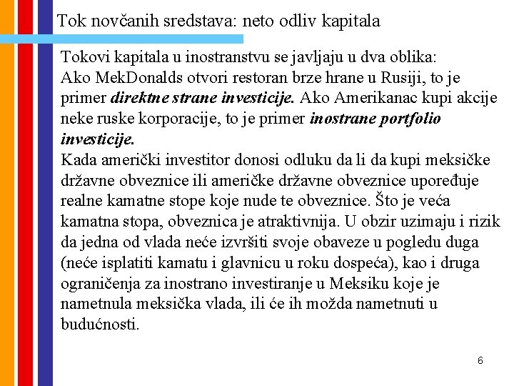 Tok novčanih sredstava: neto odliv kapitala Tokovi kapitala u inostranstvu se javljaju u dva