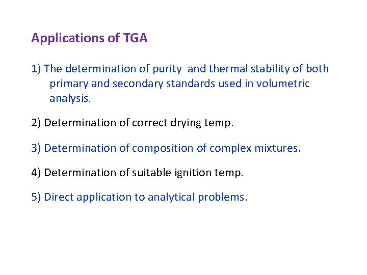 Applications of TGA 1) The determination of purity and thermal stability of both primary