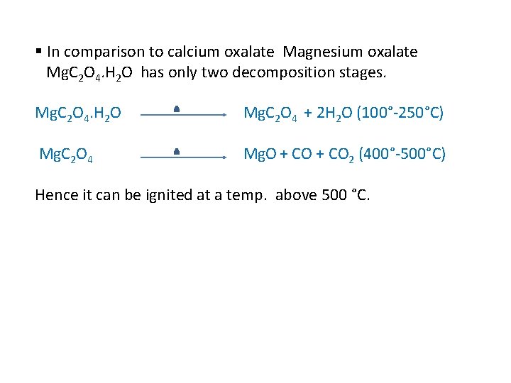 § In comparison to calcium oxalate Magnesium oxalate Mg. C 2 O 4. H