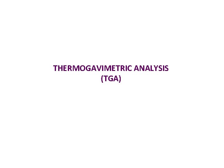 THERMOGAVIMETRIC ANALYSIS (TGA) 