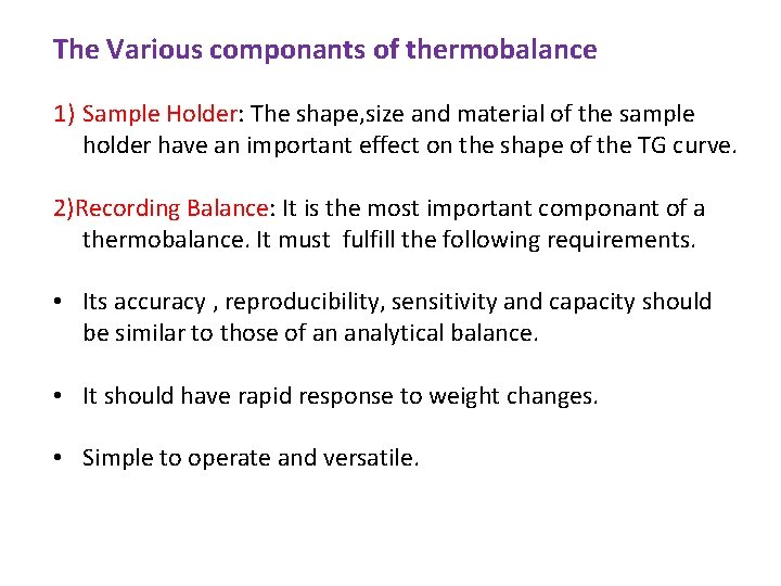 The Various componants of thermobalance 1) Sample Holder: The shape, size and material of