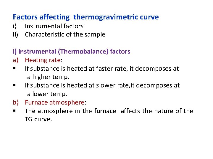 Factors affecting thermogravimetric curve i) Instrumental factors ii) Characteristic of the sample i) Instrumental