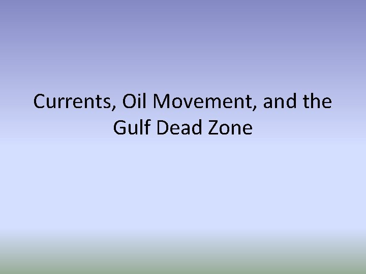 Currents, Oil Movement, and the Gulf Dead Zone 