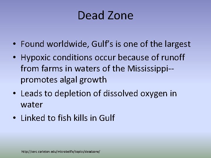 Dead Zone • Found worldwide, Gulf’s is one of the largest • Hypoxic conditions
