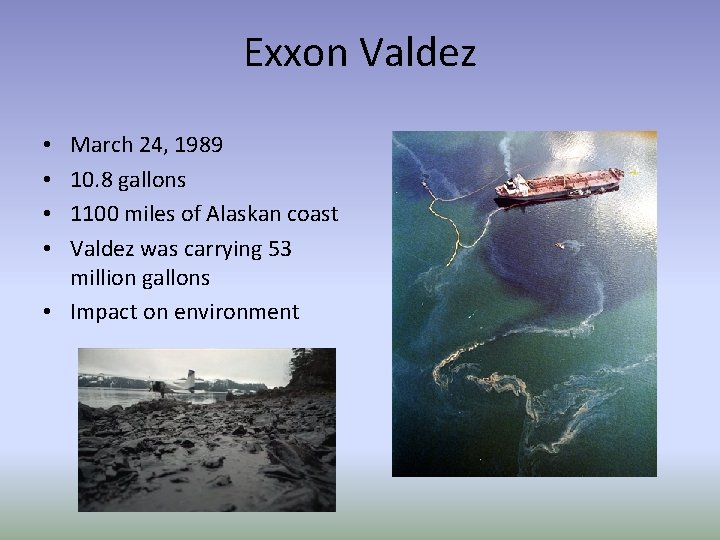 Exxon Valdez March 24, 1989 10. 8 gallons 1100 miles of Alaskan coast Valdez