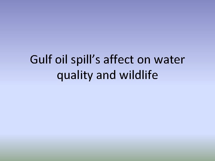 Gulf oil spill’s affect on water quality and wildlife 