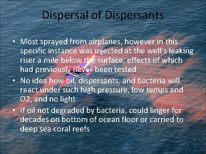 Dispersal of Dispersants • Most sprayed from airplanes, however in this specific instance was