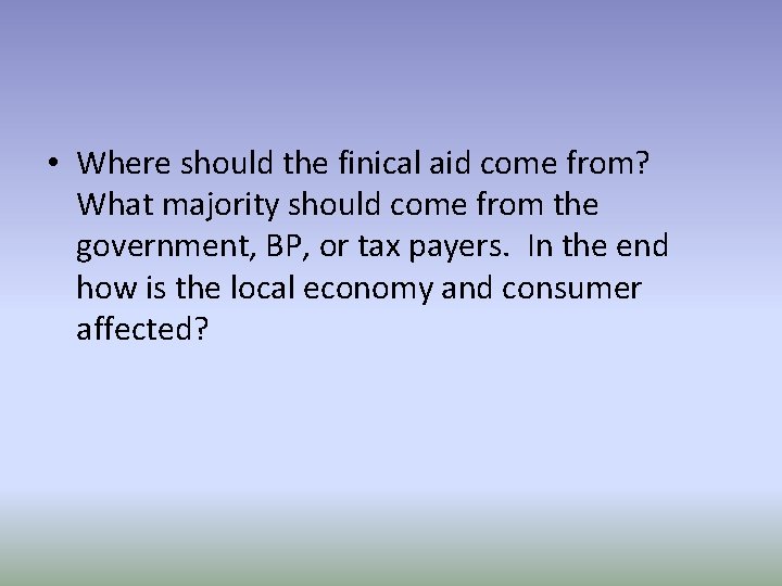  • Where should the finical aid come from? What majority should come from