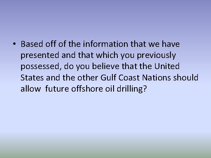  • Based off of the information that we have presented and that which