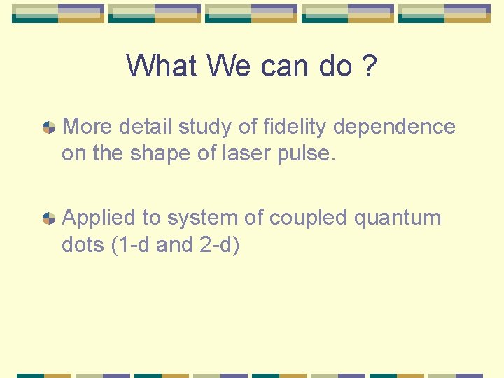 What We can do ? More detail study of fidelity dependence on the shape