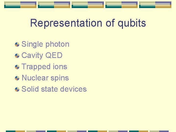 Representation of qubits Single photon Cavity QED Trapped ions Nuclear spins Solid state devices