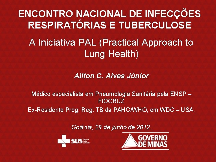 ENCONTRO NACIONAL DE INFECÇÕES RESPIRATÓRIAS E TUBERCULOSE A Iniciativa PAL (Practical Approach to Lung