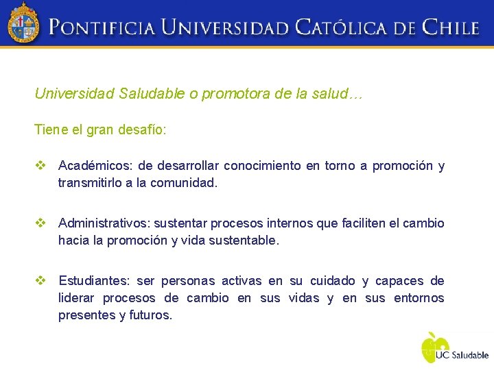 Universidad Saludable o promotora de la salud… Tiene el gran desafío: v Académicos: de