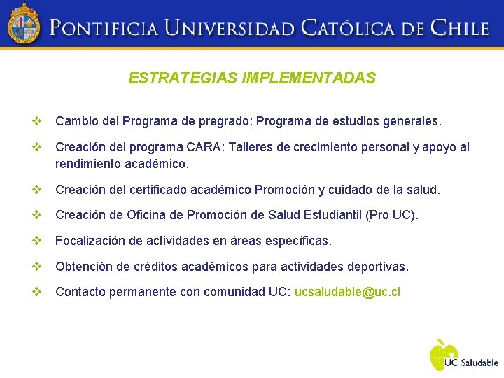 ESTRATEGIAS IMPLEMENTADAS v Cambio del Programa de pregrado: Programa de estudios generales. v Creación