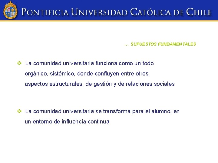 … SUPUESTOS FUNDAMENTALES v La comunidad universitaria funciona como un todo orgánico, sistémico, donde