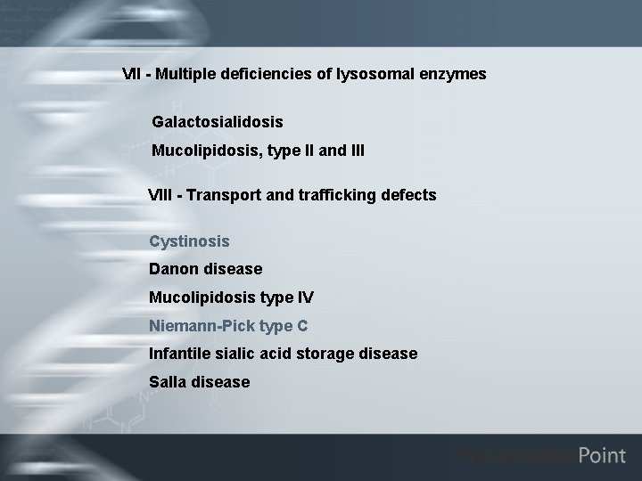 VII - Multiple deficiencies of lysosomal enzymes Galactosialidosis Mucolipidosis, type II and III VIII