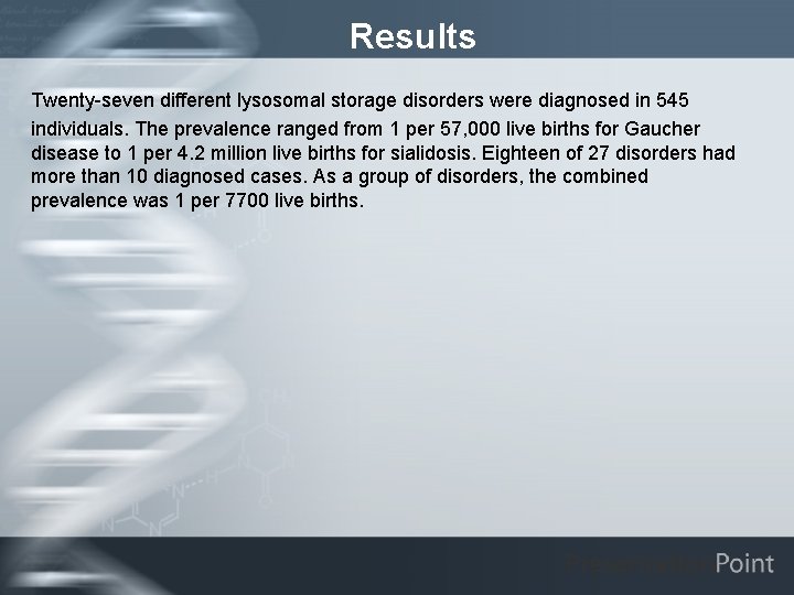 Results Twenty-seven different lysosomal storage disorders were diagnosed in 545 individuals. The prevalence ranged