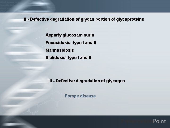 II - Defective degradation of glycan portion of glycoproteins Aspartylglucosaminuria Fucosidosis, type I and