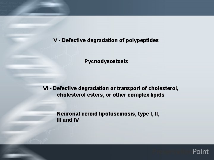 V - Defective degradation of polypeptides Pycnodysostosis VI - Defective degradation or transport of