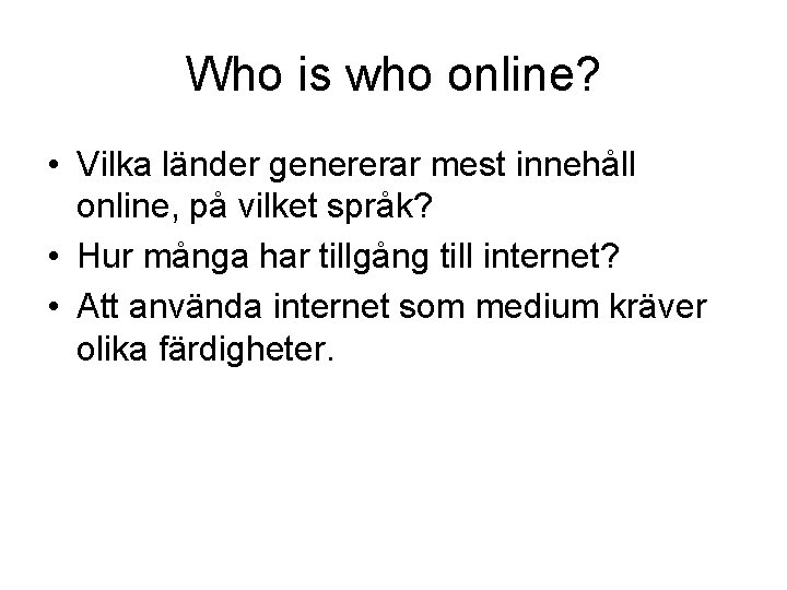 Who is who online? • Vilka länder genererar mest innehåll online, på vilket språk?