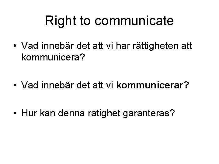 Right to communicate • Vad innebär det att vi har rättigheten att kommunicera? •