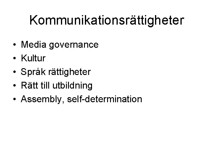 Kommunikationsrättigheter • • • Media governance Kultur Språk rättigheter Rätt till utbildning Assembly, self-determination