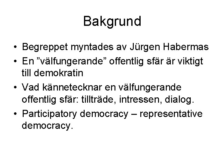 Bakgrund • Begreppet myntades av Jürgen Habermas • En ”välfungerande” offentlig sfär är viktigt