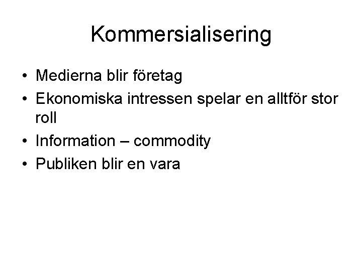 Kommersialisering • Medierna blir företag • Ekonomiska intressen spelar en alltför stor roll •