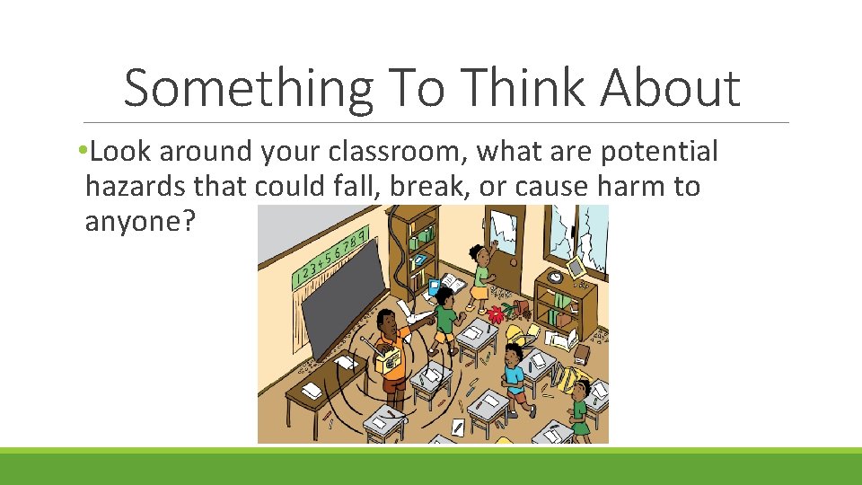 Something To Think About • Look around your classroom, what are potential hazards that