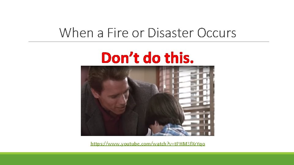 When a Fire or Disaster Occurs Don’t do this. https: //www. youtube. com/watch? v=t.
