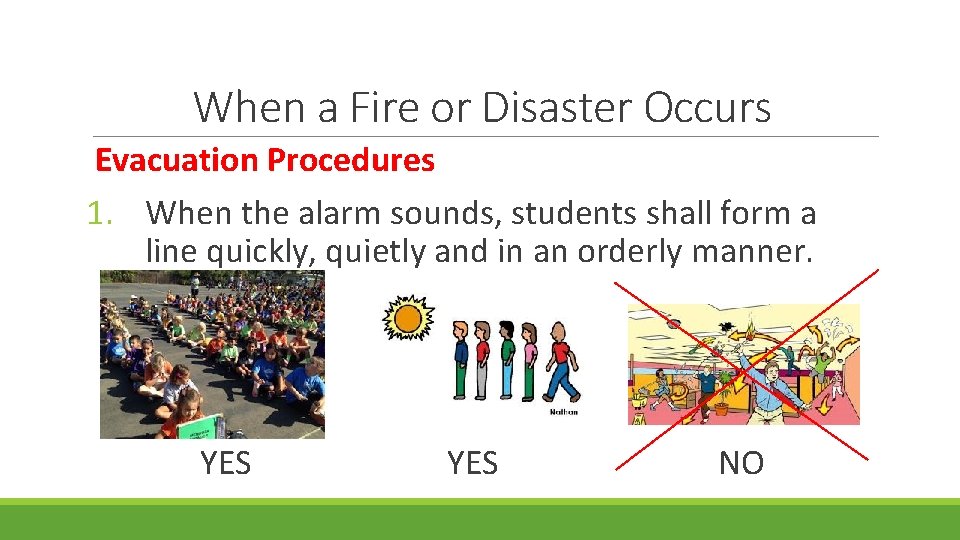 When a Fire or Disaster Occurs Evacuation Procedures 1. When the alarm sounds, students