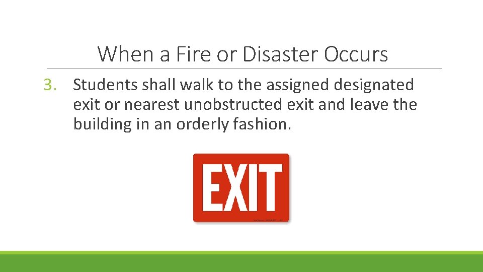 When a Fire or Disaster Occurs 3. Students shall walk to the assigned designated