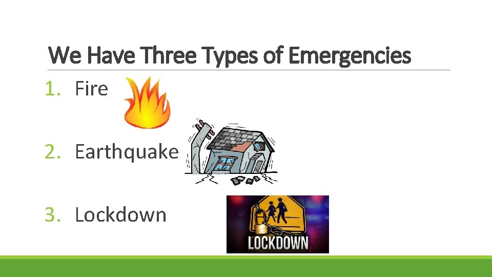 We Have Three Types of Emergencies 1. Fire 2. Earthquake 3. Lockdown 