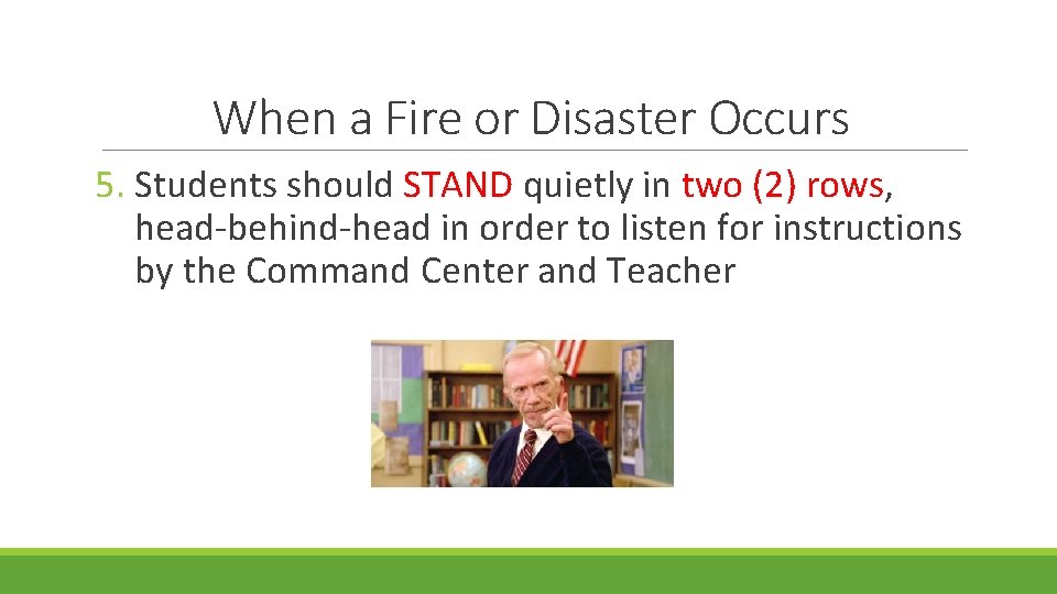 When a Fire or Disaster Occurs 5. Students should STAND quietly in two (2)