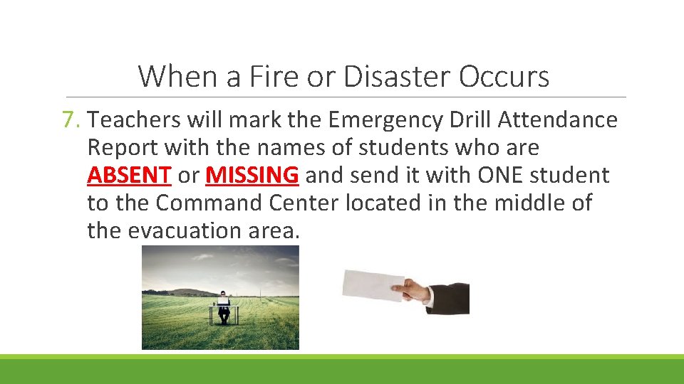 When a Fire or Disaster Occurs 7. Teachers will mark the Emergency Drill Attendance