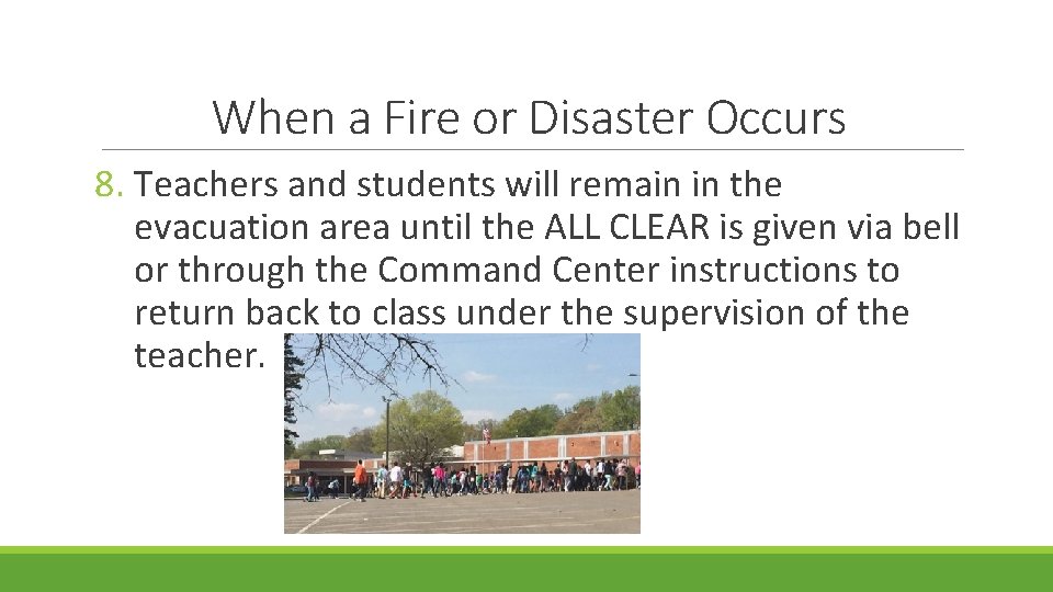 When a Fire or Disaster Occurs 8. Teachers and students will remain in the
