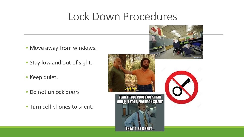 Lock Down Procedures • Move away from windows. • Stay low and out of