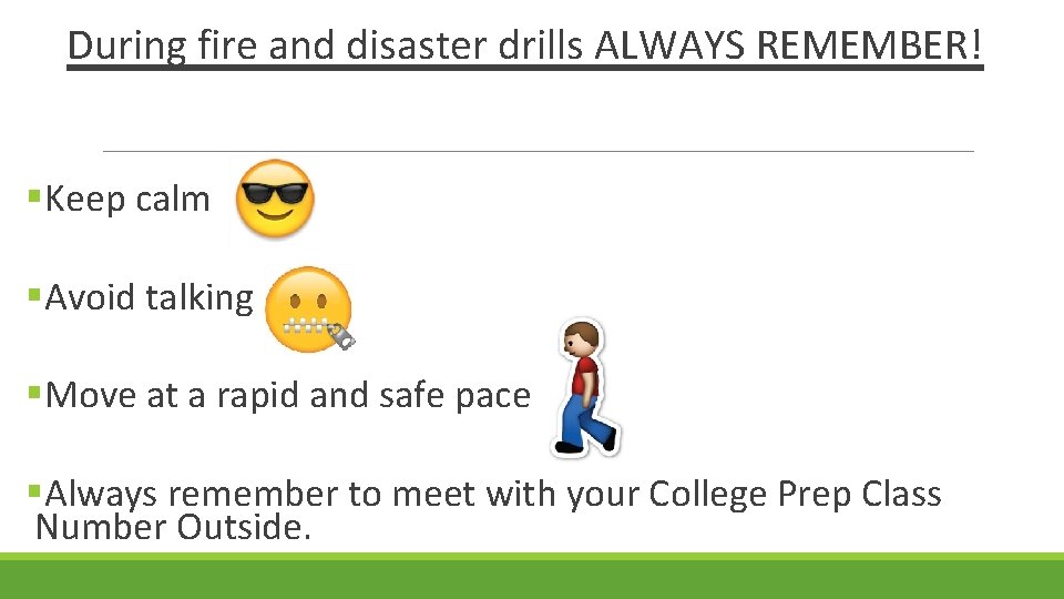 During fire and disaster drills ALWAYS REMEMBER! §Keep calm §Avoid talking §Move at a