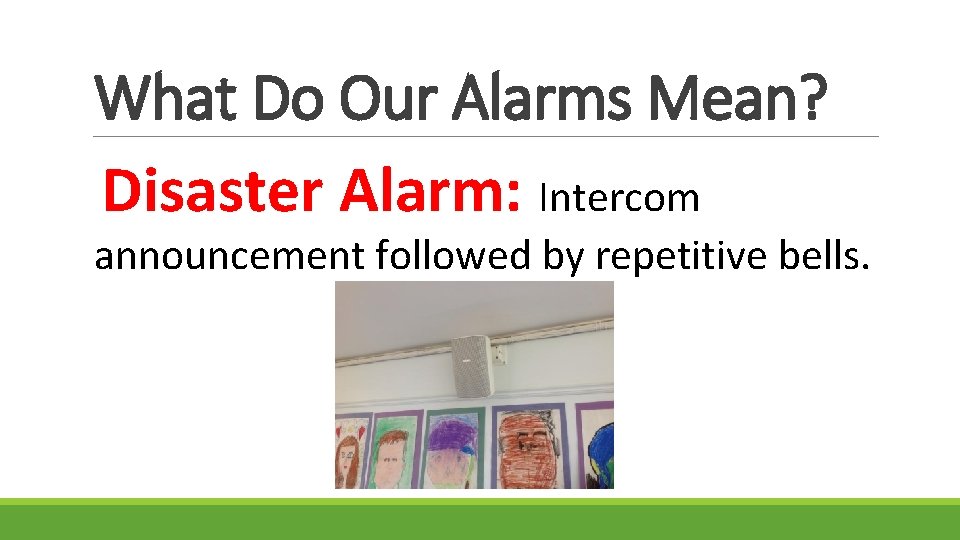What Do Our Alarms Mean? Disaster Alarm: Intercom announcement followed by repetitive bells. 