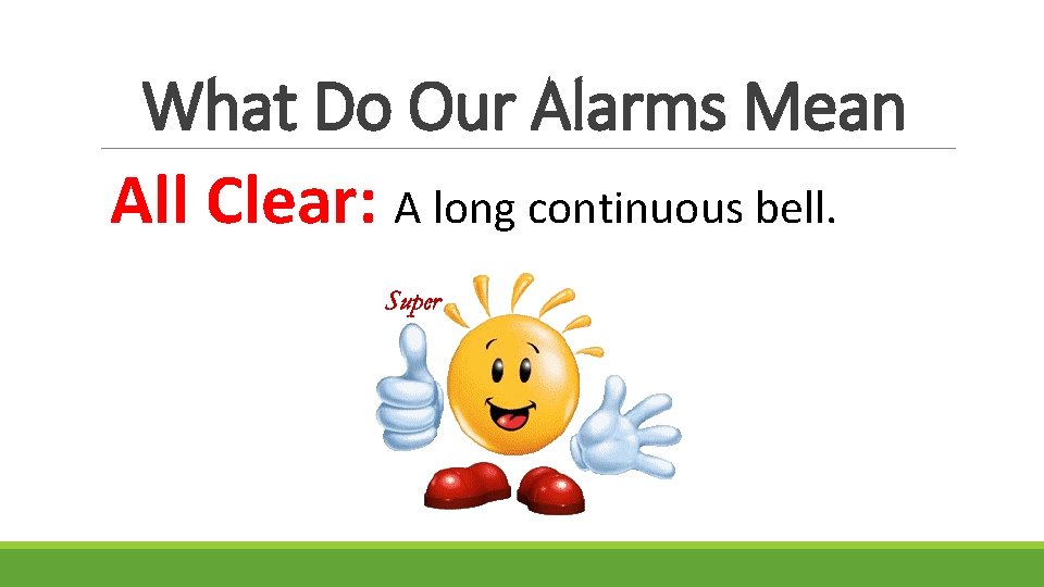 What Do Our Alarms Mean All Clear: A long continuous bell. 